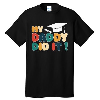 My Daddy Did It Graduation Dad Proud Children Tall T-Shirt