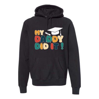 My Daddy Did It Graduation Dad Proud Children Premium Hoodie