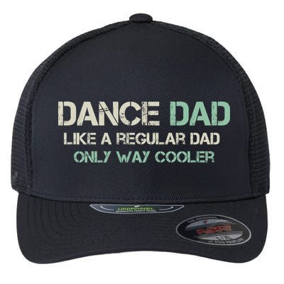 Mens Dance Dad Like A Regular Dad Only Way Cooler Dancer Father Flexfit Unipanel Trucker Cap