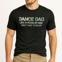 Mens Dance Dad Like A Regular Dad Only Way Cooler Dancer Father Performance Shirt