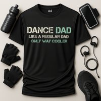 Mens Dance Dad Like A Regular Dad Only Way Cooler Dancer Father Performance Shirt
