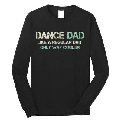 Mens Dance Dad Like A Regular Dad Only Way Cooler Dancer Father Long Sleeve Shirt
