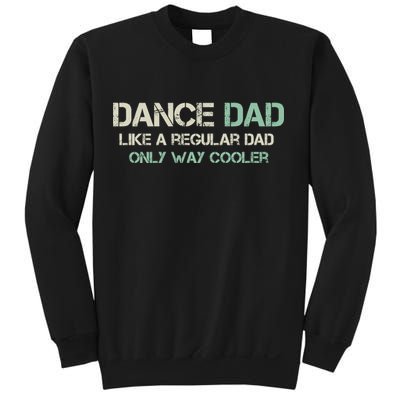 Mens Dance Dad Like A Regular Dad Only Way Cooler Dancer Father Sweatshirt