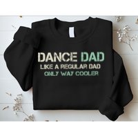 Mens Dance Dad Like A Regular Dad Only Way Cooler Dancer Father Sweatshirt