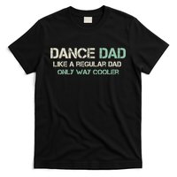 Mens Dance Dad Like A Regular Dad Only Way Cooler Dancer Father T-Shirt