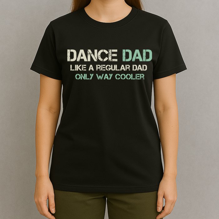 Mens Dance Dad Like A Regular Dad Only Way Cooler Dancer Father T-Shirt