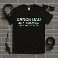 Mens Dance Dad Like A Regular Dad Only Way Cooler Dancer Father T-Shirt