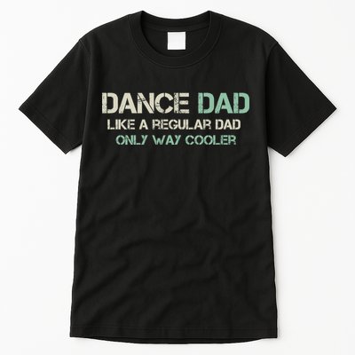 Mens Dance Dad Like A Regular Dad Only Way Cooler Dancer Father Tall T-Shirt