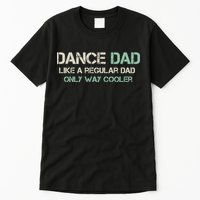 Mens Dance Dad Like A Regular Dad Only Way Cooler Dancer Father Tall T-Shirt