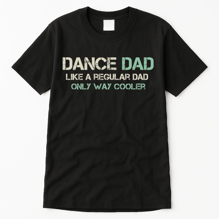 Mens Dance Dad Like A Regular Dad Only Way Cooler Dancer Father Tall T-Shirt