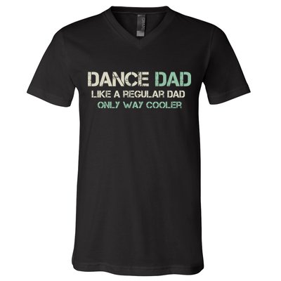 Mens Dance Dad Like A Regular Dad Only Way Cooler Dancer Father V-Neck T-Shirt
