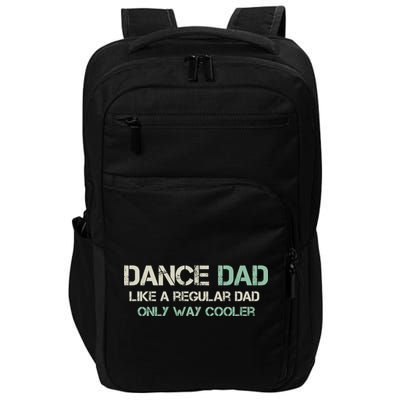 Mens Dance Dad Like A Regular Dad Only Way Cooler Dancer Father Impact Tech Backpack