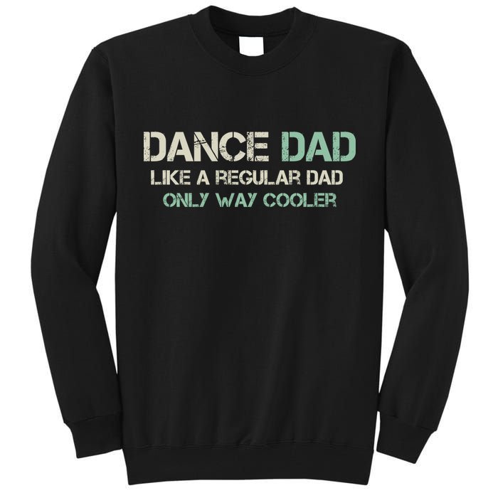 Mens Dance Dad Like A Regular Dad Only Way Cooler Dancer Father Tall Sweatshirt