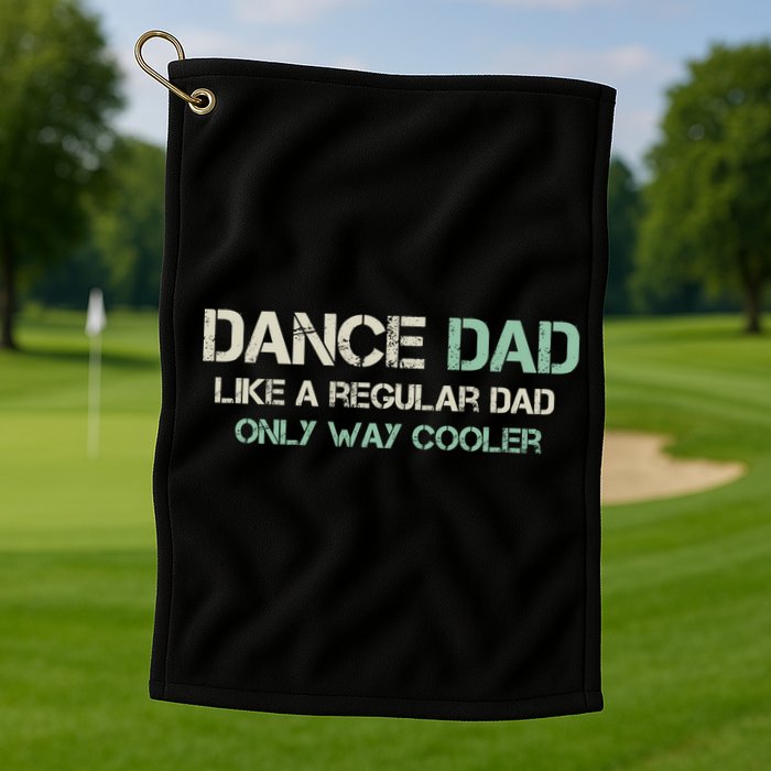 Mens Dance Dad Like A Regular Dad Only Way Cooler Dancer Father Golf Towel