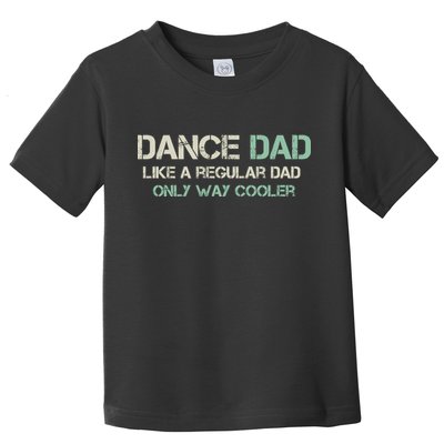 Mens Dance Dad Like A Regular Dad Only Way Cooler Dancer Father Toddler T-Shirt