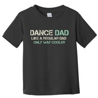 Mens Dance Dad Like A Regular Dad Only Way Cooler Dancer Father Toddler T-Shirt
