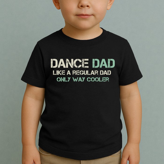 Mens Dance Dad Like A Regular Dad Only Way Cooler Dancer Father Toddler T-Shirt