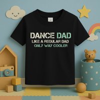 Mens Dance Dad Like A Regular Dad Only Way Cooler Dancer Father Toddler T-Shirt