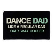 Mens Dance Dad Like A Regular Dad Only Way Cooler Dancer Father Microfiber Hand Towel