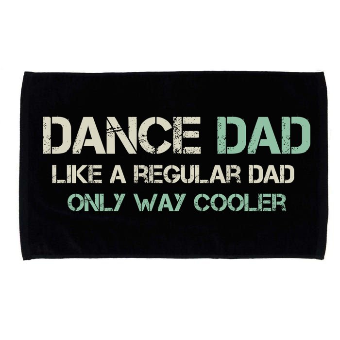 Mens Dance Dad Like A Regular Dad Only Way Cooler Dancer Father Microfiber Hand Towel