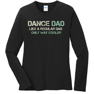 Mens Dance Dad Like A Regular Dad Only Way Cooler Dancer Father Ladies Long Sleeve Shirt