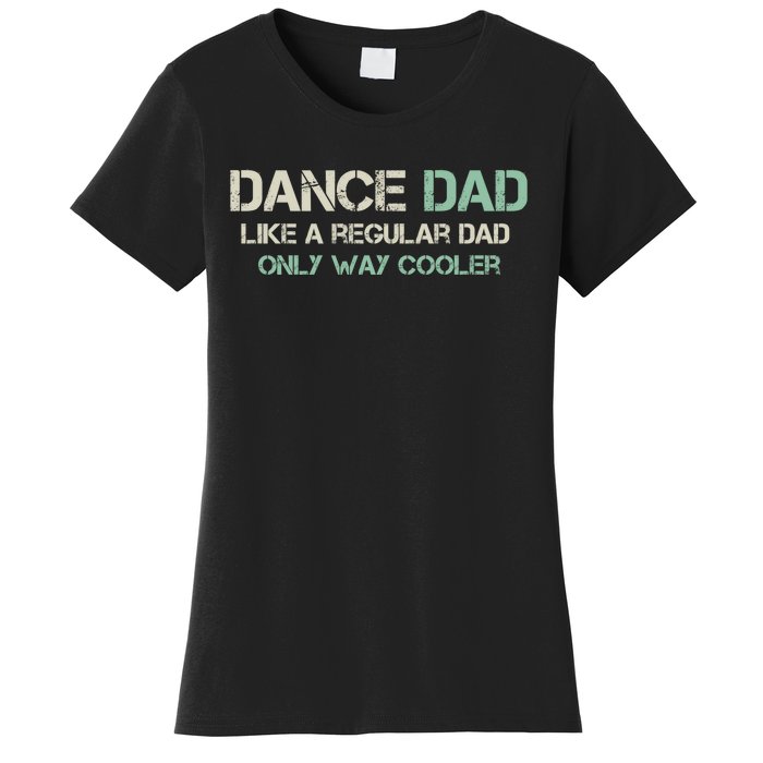 Mens Dance Dad Like A Regular Dad Only Way Cooler Dancer Father Women's T-Shirt