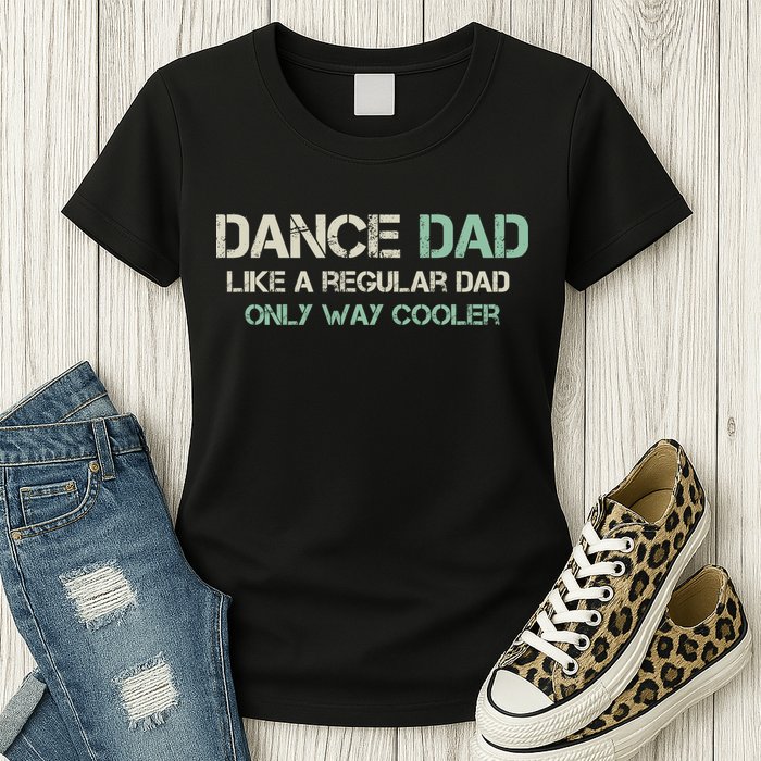 Mens Dance Dad Like A Regular Dad Only Way Cooler Dancer Father Womens T-Shirt