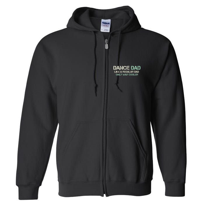 Mens Dance Dad Like A Regular Dad Only Way Cooler Dancer Father Full Zip Hoodie