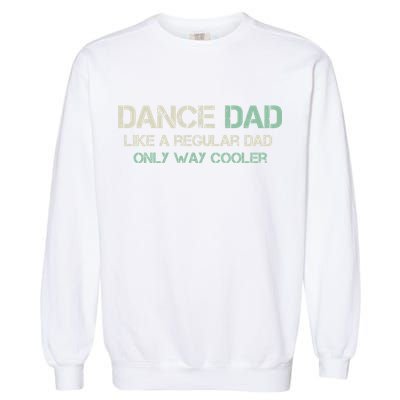 Mens Dance Dad Like A Regular Dad Only Way Cooler Dancer Father Garment-Dyed Sweatshirt