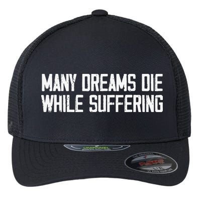 Many Dreams Die While Suffering Motivation Saying Flexfit Unipanel Trucker Cap
