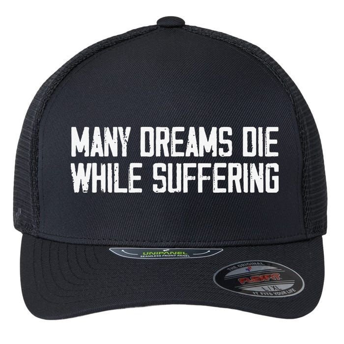 Many Dreams Die While Suffering Motivation Saying Flexfit Unipanel Trucker Cap