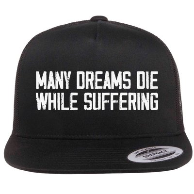 Many Dreams Die While Suffering Motivation Saying Flat Bill Trucker Hat