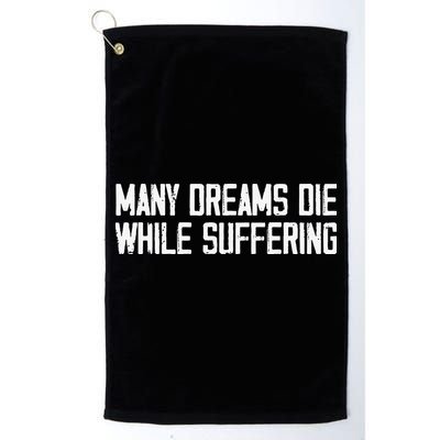 Many Dreams Die While Suffering Motivation Saying Golf Towel