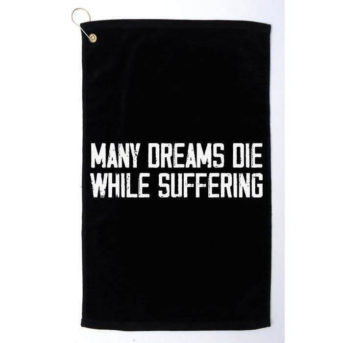 Many Dreams Die While Suffering Motivation Saying Golf Towel