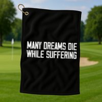 Many Dreams Die While Suffering Motivation Saying Golf Towel
