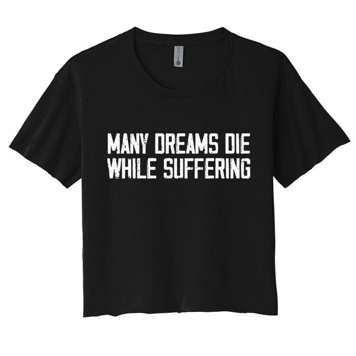 Many Dreams Die While Suffering Motivation Saying Crop Top