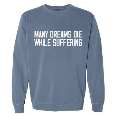 Many Dreams Die While Suffering Motivation Saying Garment-Dyed Sweatshirt