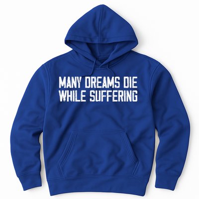 Many Dreams Die While Suffering Motivation Saying Hoodie