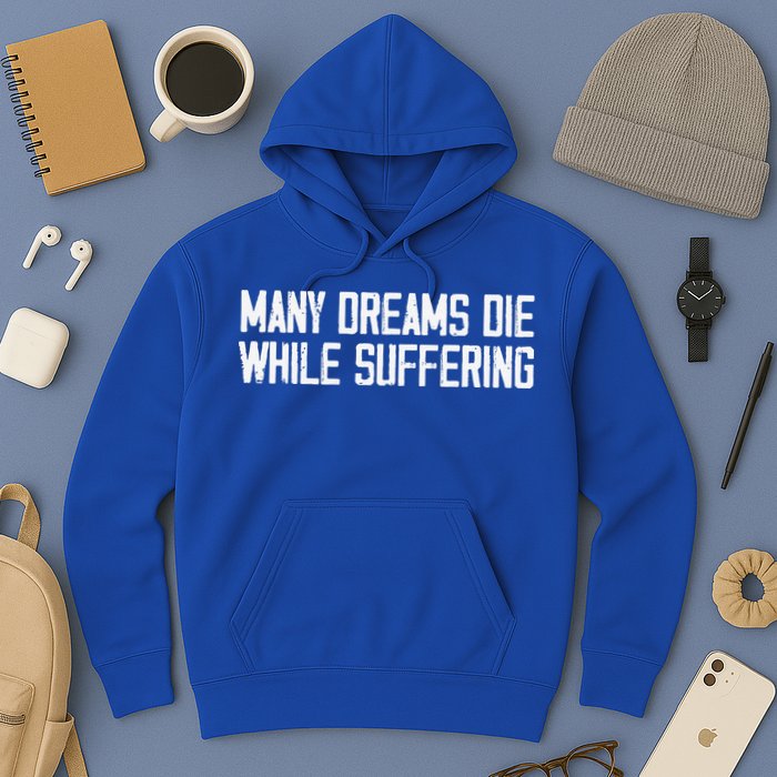 Many Dreams Die While Suffering Motivation Saying Hoodie