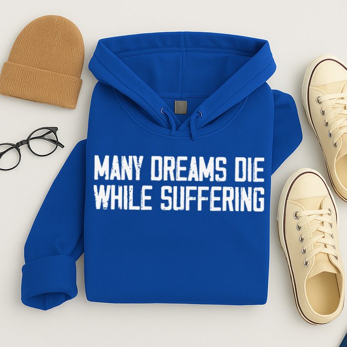 Many Dreams Die While Suffering Motivation Saying Hoodie