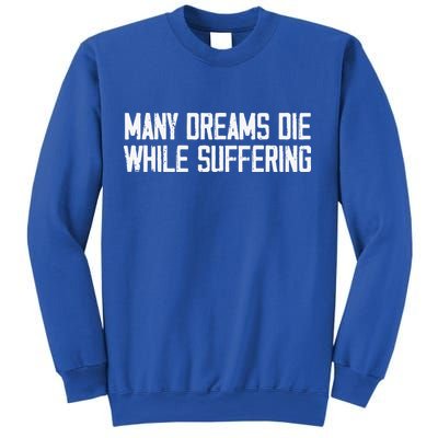 Many Dreams Die While Suffering Motivation Saying Sweatshirt
