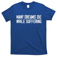 Many Dreams Die While Suffering Motivation Saying T-Shirt