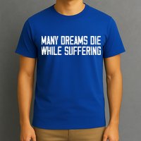 Many Dreams Die While Suffering Motivation Saying T-Shirt