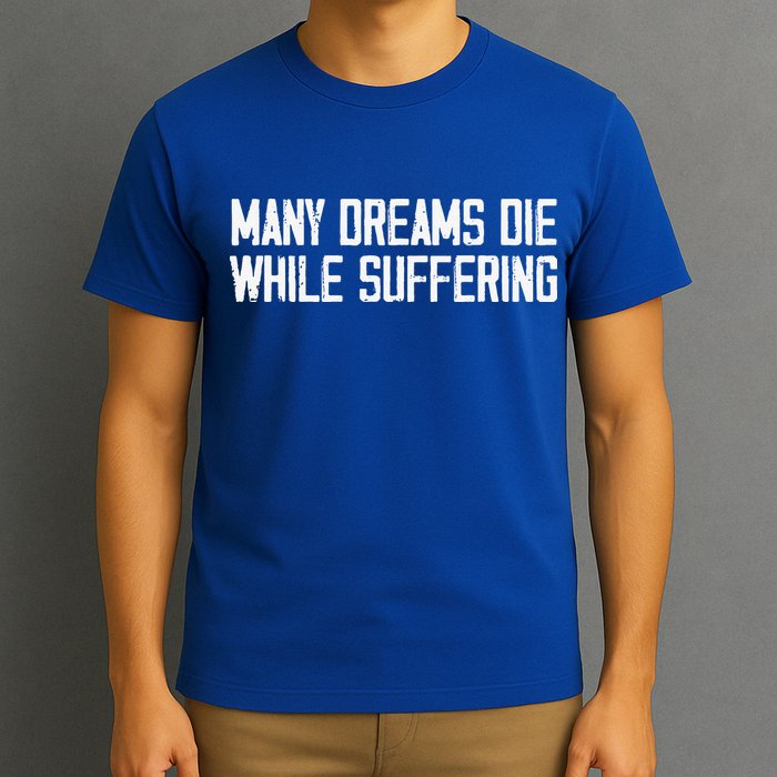 Many Dreams Die While Suffering Motivation Saying T-Shirt