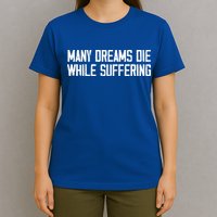 Many Dreams Die While Suffering Motivation Saying T-Shirt