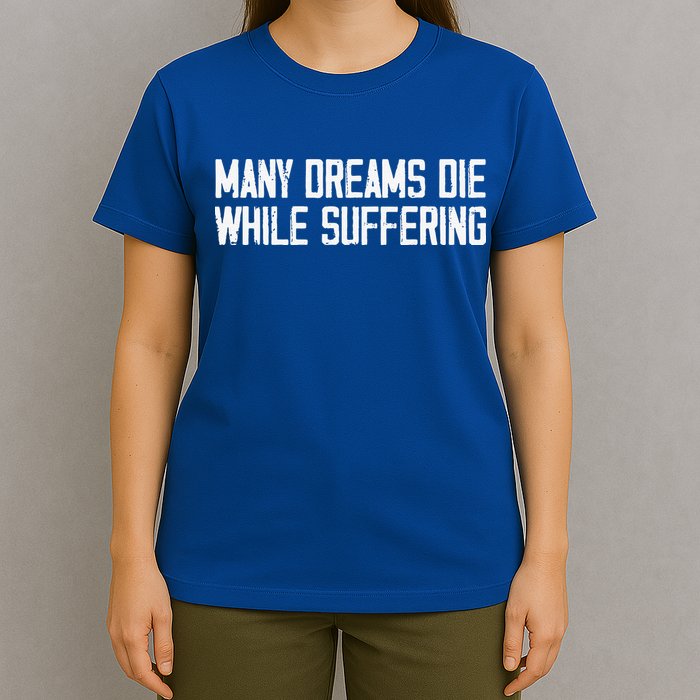 Many Dreams Die While Suffering Motivation Saying T-Shirt