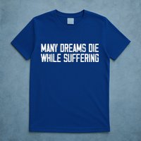 Many Dreams Die While Suffering Motivation Saying T-Shirt