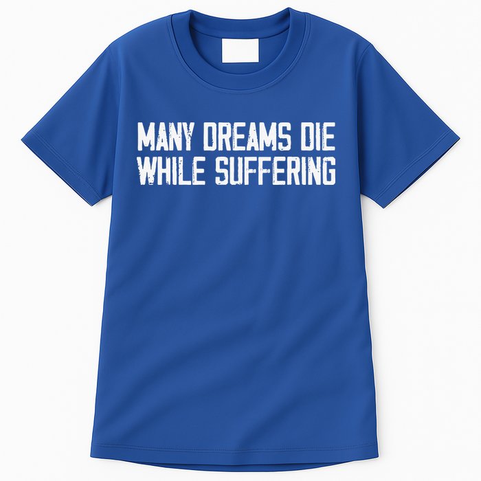 Many Dreams Die While Suffering Motivation Saying Tall T-Shirt