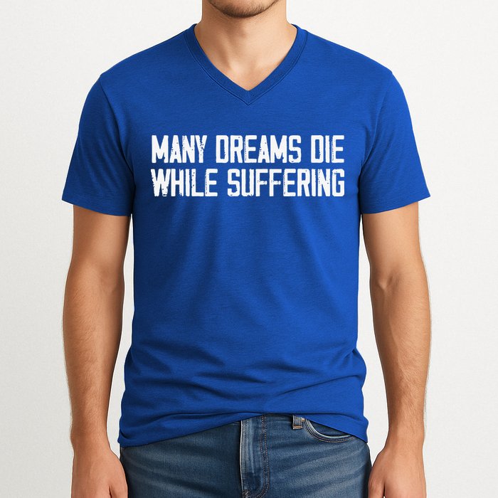 Many Dreams Die While Suffering Motivation Saying V-Neck T-Shirt