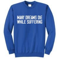 Many Dreams Die While Suffering Motivation Saying Tall Sweatshirt